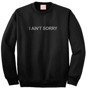 I Ain't Sorry Sweatshirt